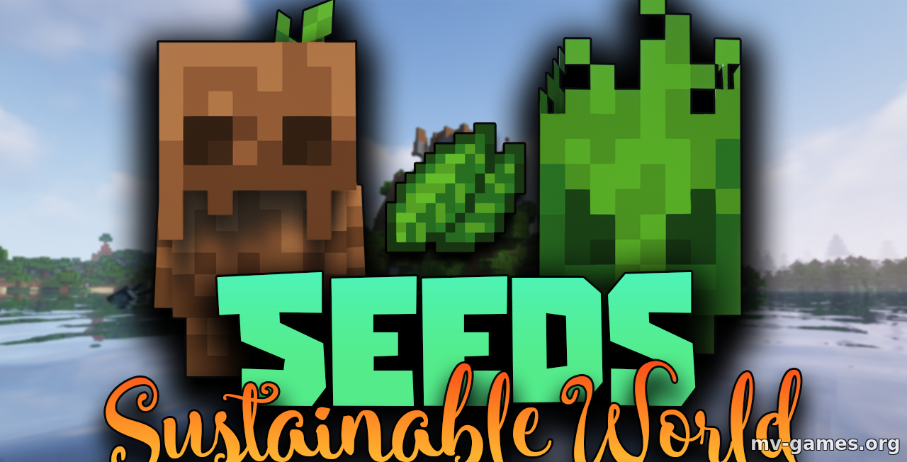 Скачать Мод Seeds: Sustainable World для Minecraft 1.18.2 Бесплатно